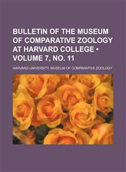 Bulletin of the Museum of Comparative Zoology at Harvard College (Volume 7, No. 11),1235679780,9781235679780