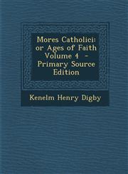 Mores Catholici Or Ages of Faith Volume 4 - Primary Source Edition,1287621104,9781287621102