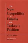 The New Geopolitics of Eurasia and Turkey's Position,0714650757,9780714650753