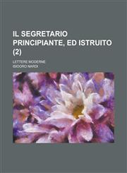 Il Segretario Principiante, Ed Istruito; Lettere Moderne Volume 2,1234046571,9781234046576