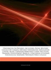 Articles On Universities In Ontario, including Royal Military College Of Canada, Ontario Universities' Application Centre, Royal Canadian Armoured Corps, Old Four, Training Development Branch, Concordia Lutheran Theological Seminary,1242622268,9781242622267