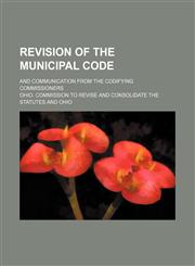 Revision of the municipal code; and Communication from the Codifying Commissioners,1130635597,9781130635591