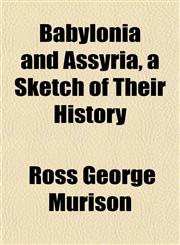 Babylonia and Assyria, a Sketch of Their History,1151906522,9781151906526