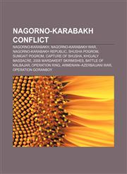 Nagorno-Karabakh conflict Nagorno-Karabakh, Nagorno-Karabakh War, Nagorno-Karabakh Republic, Shusha pogrom, Sumgait pogrom, Capture of Shusha,115668515X,9781156685150