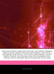 Articles On Musicians Who Committed Suicide, including Herman Brood, Kurt Cobain, Michael Hutchence, Phil Ochs, Screaming Lord Sutch, Ian Curtis, Nick Drake, Elliott Smith, Dalida, The Singing Nun, Del Shannon, Paul Hester, Doug Hopkins,1243210060,9781243210067
