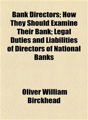 Bank Directors; How They Should Examine Their Bank; Legal Duties and Liabilities of Directors of National Banks,1154498352,9781154498356