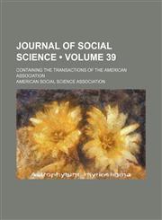 Journal of Social Science (Volume 39 ); Containing the Transactions of the American Association,1235798992,9781235798993