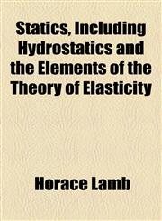 Statics, Including Hydrostatics and the Elements of the Theory of Elasticity,1154907503,9781154907506