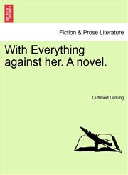 With Everything against her. A novel.,1241485496,9781241485498