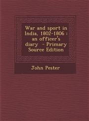 War and Sport in India, 1802-1806 An Officer's Diary - Primary Source Edition,1295881128,9781295881123
