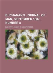 Buchanan's Journal of Man, September 1887, Number 8 Volume 1,1153806703,9781153806701