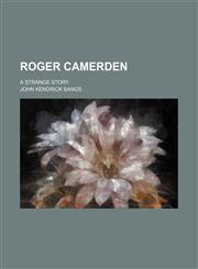 Roger Camerden; A Strange Story,123574843X,9781235748431
