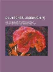 Deutsches Lesebuch; Aus Den Quellen Zusammengestellt (5 ),1234507862,9781234507862