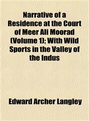Narrative of a Residence at the Court of Meer Ali Moorad (Volume 1); With Wild Sports in the Valley of the Indus,1154794059,9781154794052