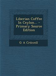 Liberian Coffee in Ceylon... - Primary Source Edition,1294871811,9781294871811