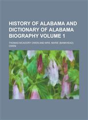 History of Alabama and dictionary of Alabama biography Volume 1,1236875524,9781236875525