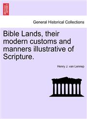 Bible Lands, their modern customs and manners illustrative of Scripture.,1241376867,9781241376864