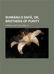 Ikhwã¡nu-S Safã¡, Or, Brothers of Purity,1150027339,9781150027338