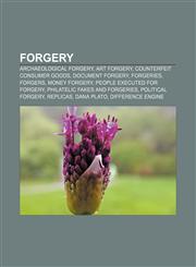 Forgery Archaeological forgery, Art forgery, Counterfeit consumer goods, Document forgery, Forgeries, Forgers, Money forgery,1156475619,9781156475614