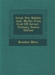 Great War Ballads And, Myths from Ovid (2D Series) - Primary Source Edition,1293000213,9781293000212