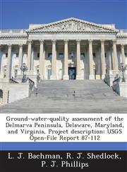 Ground-Water-Quality Assessment of the Delmarva Peninsula, Delaware, Maryland, and Virginia, Project Description Usgs Open-File Report 87-112,1287005268,9781287005261