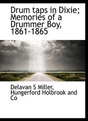 Drum taps in Dixie; Memories of a Drummer Boy, 1861-1865,1140223275,9781140223276