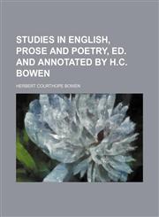 Studies in English, prose and poetry, ed. and annotated by H.C. Bowen,1458850692,9781458850690