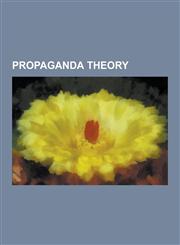 Propaganda Theory Propaganda Theorists, Noam Chomsky, Sheldon Rampton, John Stauber, Edward Bernays, Gustave Le Bon, Propaganda Model, R,1230657142,9781230657141