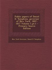 Public Papers of Daniel D. Tompkins, Governor of New York, 1807-1817 Volume 1, PT.1 - Primary Source Edition,1293498181,9781293498187