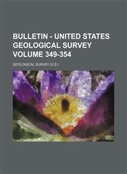 Bulletin - United States Geological Survey Volume 349-354,1231143940,9781231143940