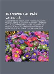 Transport Al Pais Valencia Carreteres del Pais Valencia, Ferrocarril Al Pais Valencia, Metro de Valencia, Transport a Castello de La Plana,1233314564,9781233314560