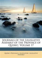 Journals of the Legislative Assembly of the Province of Quebec, Volume 17,1148569189,9781148569185