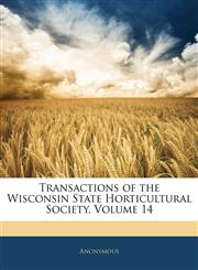 Transactions of the Wisconsin State Horticultural Society, Volume 14,1144401933,9781144401939