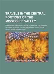 Travels in the Central Portions of the Mississippi Valley; Comprising Observations on Its Mineral Geography, Internal Resources, and Aboriginal Population,1458943429,9781458943422
