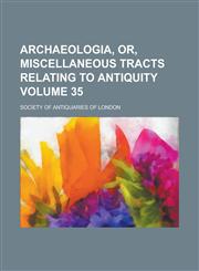Archaeologia, Or, Miscellaneous Tracts Relating to Antiquity (Volume 23),1151897760,9781151897763