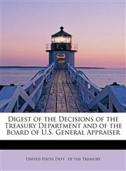 Digest of the Decisions of the Treasury Department and of the Board of U.S. General Appraiser,1241677972,9781241677978