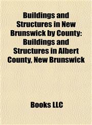Buildings and Structures in New Brunswick by County Buildings and Structures in Albert County, New Brunswick,1158072678,9781158072675