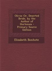 Olivia Or, Deserted Bride, by the Author of Hortensia,128939430X,9781289394301