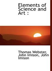Elements of Science and Art,1116713349,9781116713343