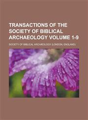 Transactions of the Society of Biblical Archaeology Volume 1-9,1230169822,9781230169828