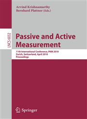 Passive and Active Measurement 11th International Conference, PAM 2010, Zurich, Switzerland, April 7-9, 2010, Proceedings,3642123333,9783642123337