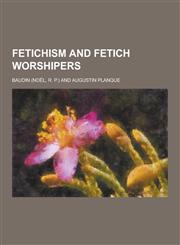Fetichism and Fetich Worshipers,1230355545,9781230355542