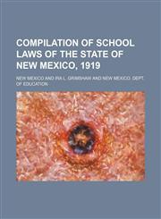 Compilation of school laws of the state of New Mexico, 1919,1152022873,9781152022874