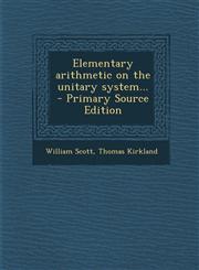 Elementary Arithmetic on the Unitary System... - Primary Source Edition,129540611X,9781295406111
