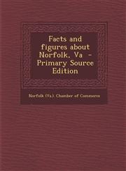 Facts and figures about Norfolk, Va  - Primary Source Edition,1294229036,9781294229032