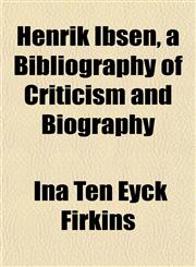 Henrik Ibsen, a Bibliography of Criticism and Biography,115276456X,9781152764569