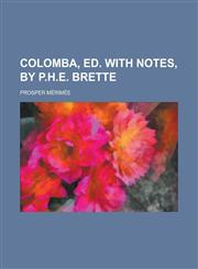 Colomba, ed. with notes, by P.H.E. Brette,1230146954,9781230146959