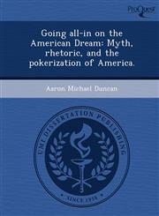 Going all-in on the American Dream Myth, rhetoric, and the pokerization of America.,1249037093,9781249037095