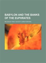 Babylon and the banks of the Euphrates,1236670922,9781236670922