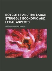 Boycotts and the Labor Struggle Economic and Legal Aspects,1150337400,9781150337406
